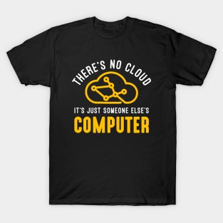 There is no cloud It´s Just Someone Else´s Computer T-Shirt